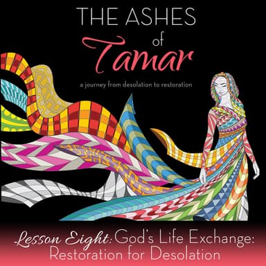 Lesson Eight: God's Life Exchange: Restoration for Desolation