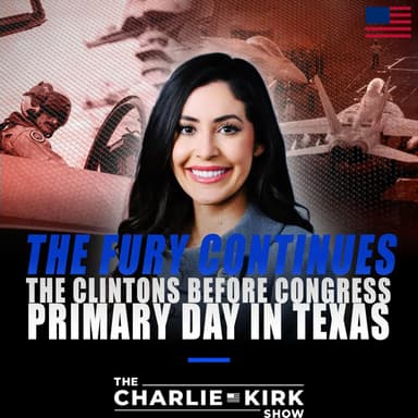 The Fury Continues + The Clintons Before Congress + Primary Day in Texas