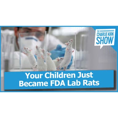 Your Children Just Became FDA  Lab Rats
