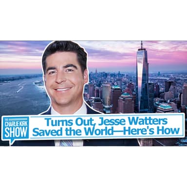Turns Out, Jesse Watters Saved the World—Here's How