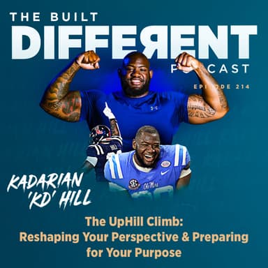 The UpHill Climb: Reshaping Your Perspective & Preparing For Your Purpose with Author, Motivational Speaker, & Former College Football Superstar, Kadarian ‘KD’ Hill, Ep. 214