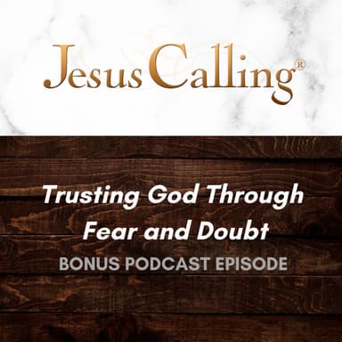 [BONUS] Trusting God Through Fear and Doubt