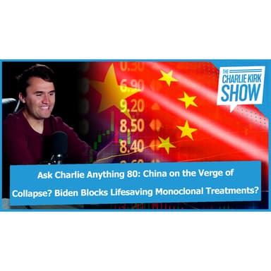 Ask Charlie Anything 80: China on the Verge of Collapse? Biden Blocks Lifesaving Monoclonal Treatments? Sarah Silverman's National Divorce?