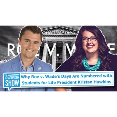 Why Roe v. Wade's Days Are Numbered with Students for Life President Kristan Hawkins