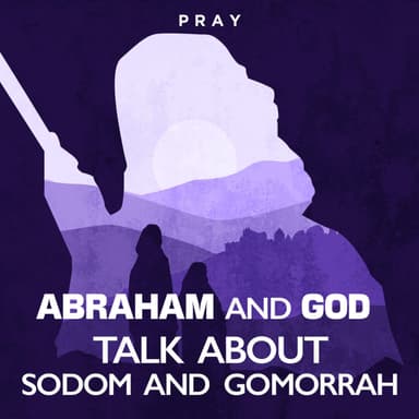 Day 12: Abraham and God talk about Sodom and Gomorrah