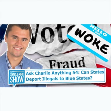 Ask Charlie Anything 54: Will Red States Go Woke? Can States Deport Illegals to Blue States? Election Integrity in 2024? And MORE!