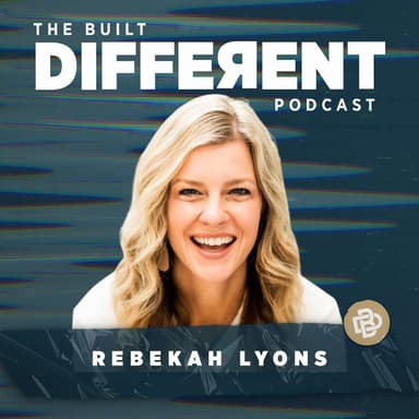 The 5 Most Important Ingredients to Building a Resilient Life with Best-Selling Author and Renowned Speaker, Podcaster, and Retreat Host, Rebekah Lyons, Ep. 147