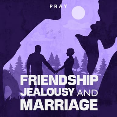 Day 94: Friendship, Jealousy, and Marriage