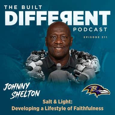 Salt & Light: Developing a Lifestyle of Faithfulness with Team Chaplain & Life Coach of the Baltimore Ravens, Johnny Shelton, Ep. 211