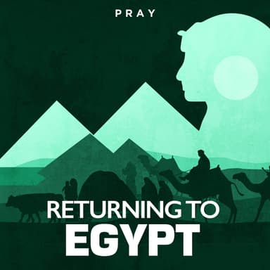 Day 33: Returning to Egypt