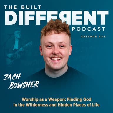 Worship as a Weapon with Zach Bowsher: Finding God in the Wilderness and Hidden Places with Zach Bowsher, Ep. 254