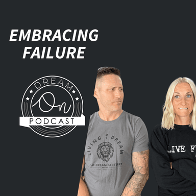Embracing Failure: Overcoming the Fear of Failure to Achieve Your Dreams