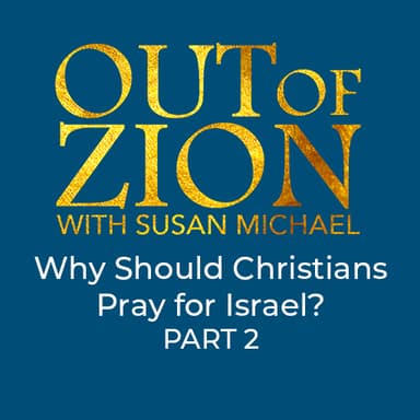 Part 2: Why Should Christians Pray for Israel?