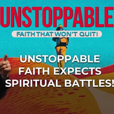 Unstoppable Faith: Unstoppable Faith Expects Spiritual Battles