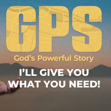 GPS: God Gives You What You Need