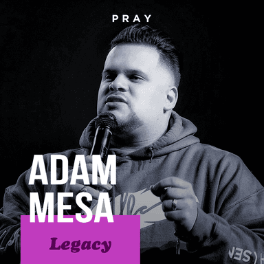 Legacy - "A Glass Overflowing Mentality" - Adam Mesa