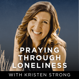 Finding God in Seasons of Loneliness - Kristen Strong