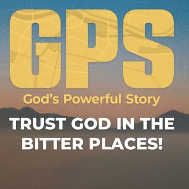 GPS: Trust God in the Bitter Places