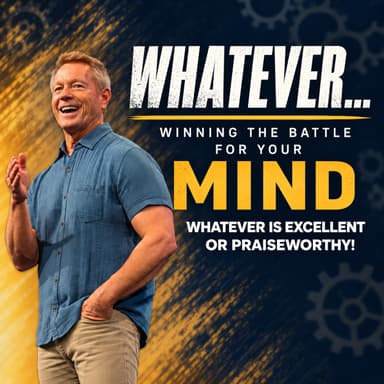 Whatever: Whatever is Excellent or Praiseworthy