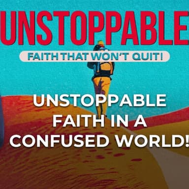 Unstoppable Faith: Unstoppable Faith in a Confused World