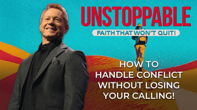 Unstoppable Faith: How to Handle Conflict Without Losing Your Calling