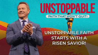 Unstoppable Faith: Unstoppable Faith Starts with a Risen Savior