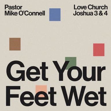 Get Your Feet Wet | Pastor Mike O'Connell | Joshua 3-4
