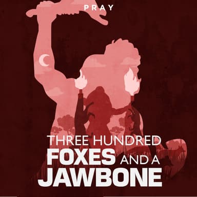 Day 74: Three Hundred Foxes and a Jawbone