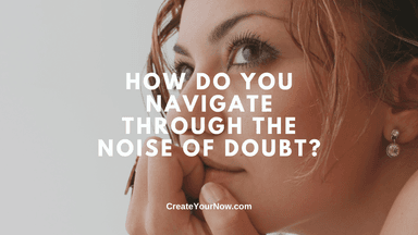3468 How Do You Navigate through the Noise of Doubt?