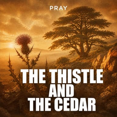 The Thistle and the Cedar