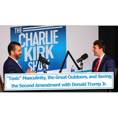 "Toxic" Masculinity, the Great Outdoors, and Saving the Second Amendment with Donald Trump Jr.