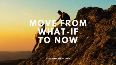 3214 Move From What-If to Now
