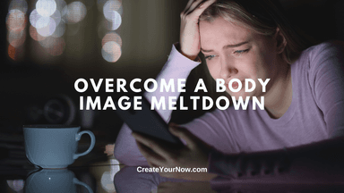 3587 Overcome a Body Image Meltdown