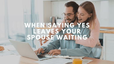 3861 When Saying YES Leaves Your Spouse Waiting