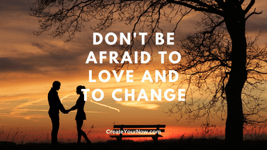 3065 Don't Be Afraid to Love and to Change