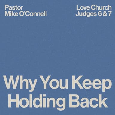 Why You Keep Holding Back | Pastor Mike O'Connell | Judges 6-7