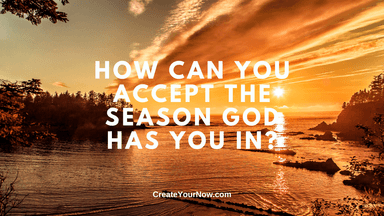 3283 How Can You Accept the Season God Has You In?