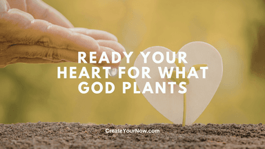 4044 Ready Your Heart for What God Plants
