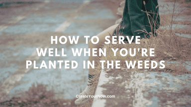 1702 How to Serve Well When You're Planted in the Weeds