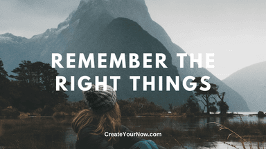 1830 Remember the Right Things