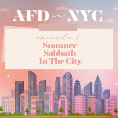 AFD in NYC Episode 8: Summer Sabbath In The City