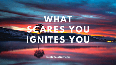 2292 What Scares You Ignites You