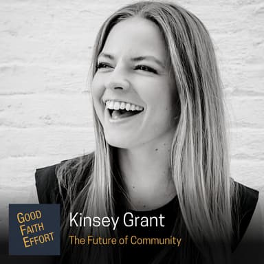 Kinsey Grant - The Future of Community: Ep. 30