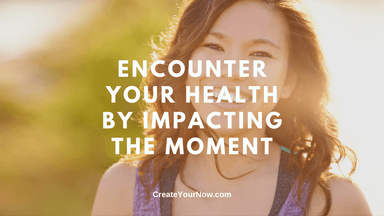 2875 Encounter Your Health by Impacting the Moment