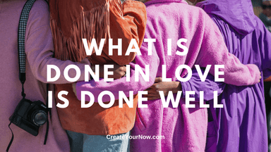 1774 What is Done in Love is Done Well
