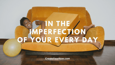 1943 In the Imperfection of Your Every Day
