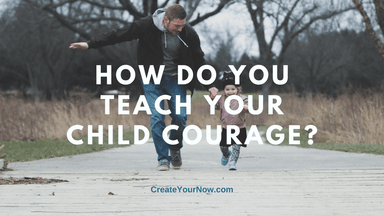 2268 How Do You Teach Your Child Courage?