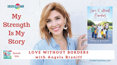 1944 My Strength Is My Story with Angela Braniff, Love Without Borders