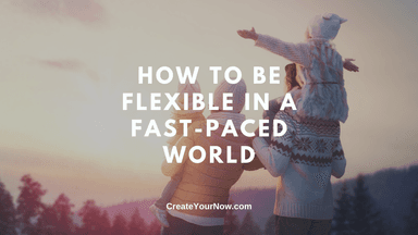 2905 How to be Flexible in a Fast-Paced World