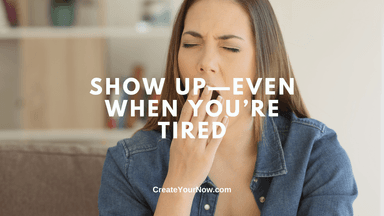 3901 Show Up—Even When You're Tired